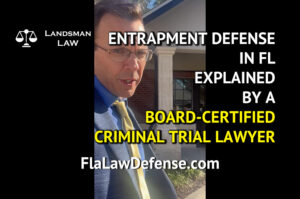 Entrapment Defense in Florida Explained by a Board-Certified Criminal Trial Defense Lawyer