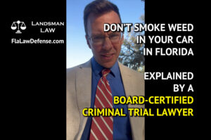 Don't Smoke Weed In Your Car in Florida - even with a prescription - explained by a certified criminal trial attorney